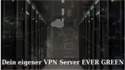 Dein eigener VPN Server EVER GREEN
