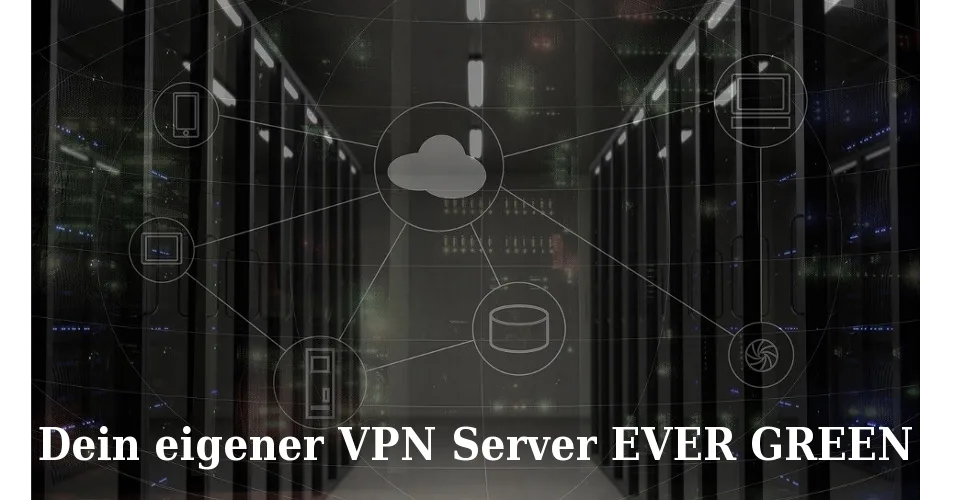 Dein eigener VPN Server EVER GREEN